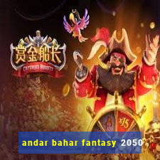 andar bahar fantasy 2050